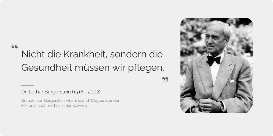 Foto von Dr. L. Burgerstein  mit Zitat Nicht die Krankheit sondern die Gesundheit müssen wir pflegen